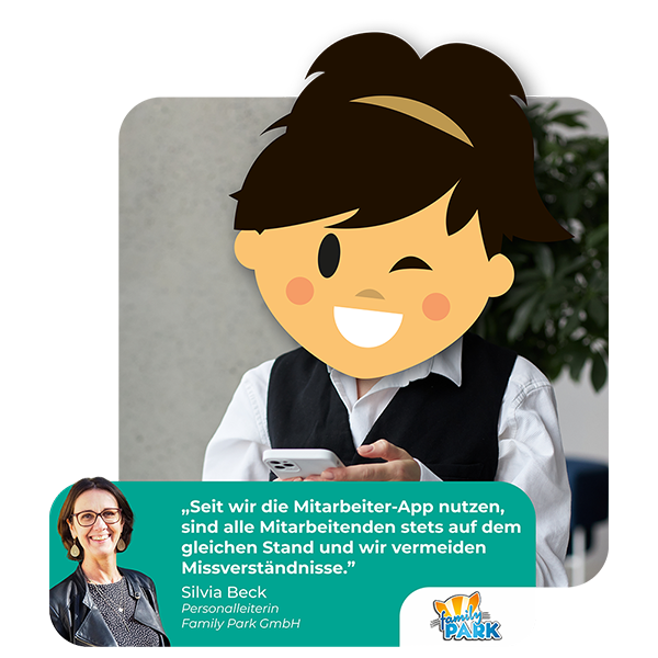 "Seit wir die Mitarbeiter-App nutzen, sind alle Mitarbeitenden stets auf dem gleichen Stand und wir vermeiden Missverständnisse." - Zitat zur Mitarbeiter-App im Freizeit- und Tourismusbetrieb von Silvia Beck, Personalleiterin, Family Partk GmbH