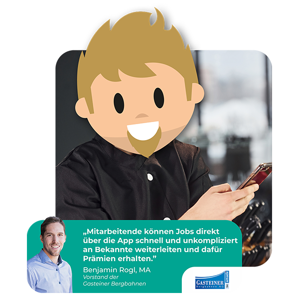"Mitarbeitende können Jobs direkt über die App schnell und unkompliziert an Bekannte weiterleiten und dafür Prämien erhalten" - Zitat zur Mitarbeiter-App in Tourismus und Freizeit von Benjamin Rogl, Vorstand Gasteiner Bergbahnen AG